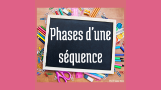 phases d'une séquence
